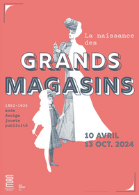 Exposition La naissance des grands magasins. Mode, design, jouet, publicité. 1852-1925